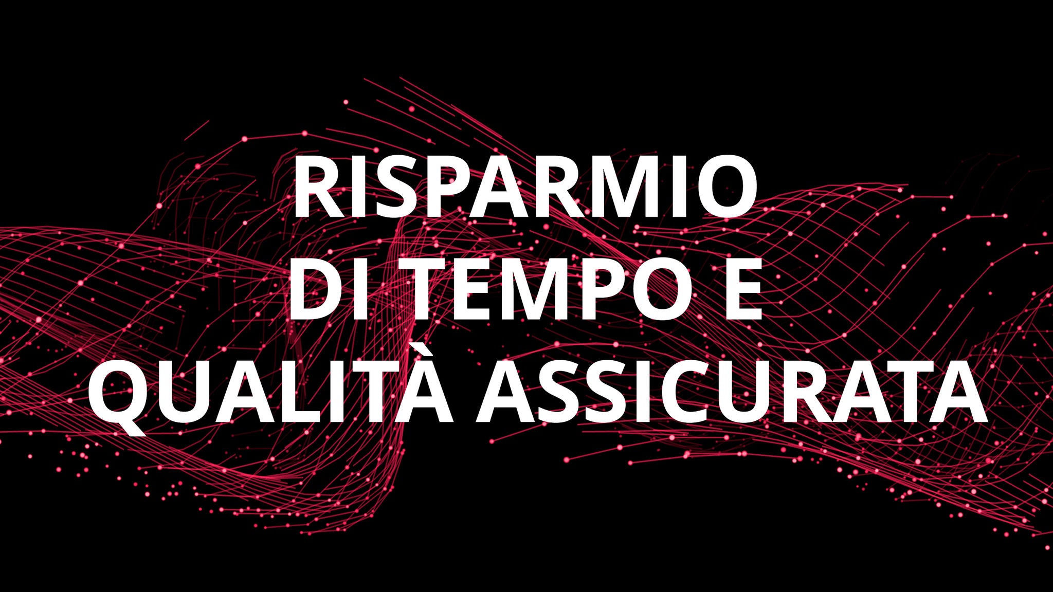 Risparmio di tempo e qualità assicurata