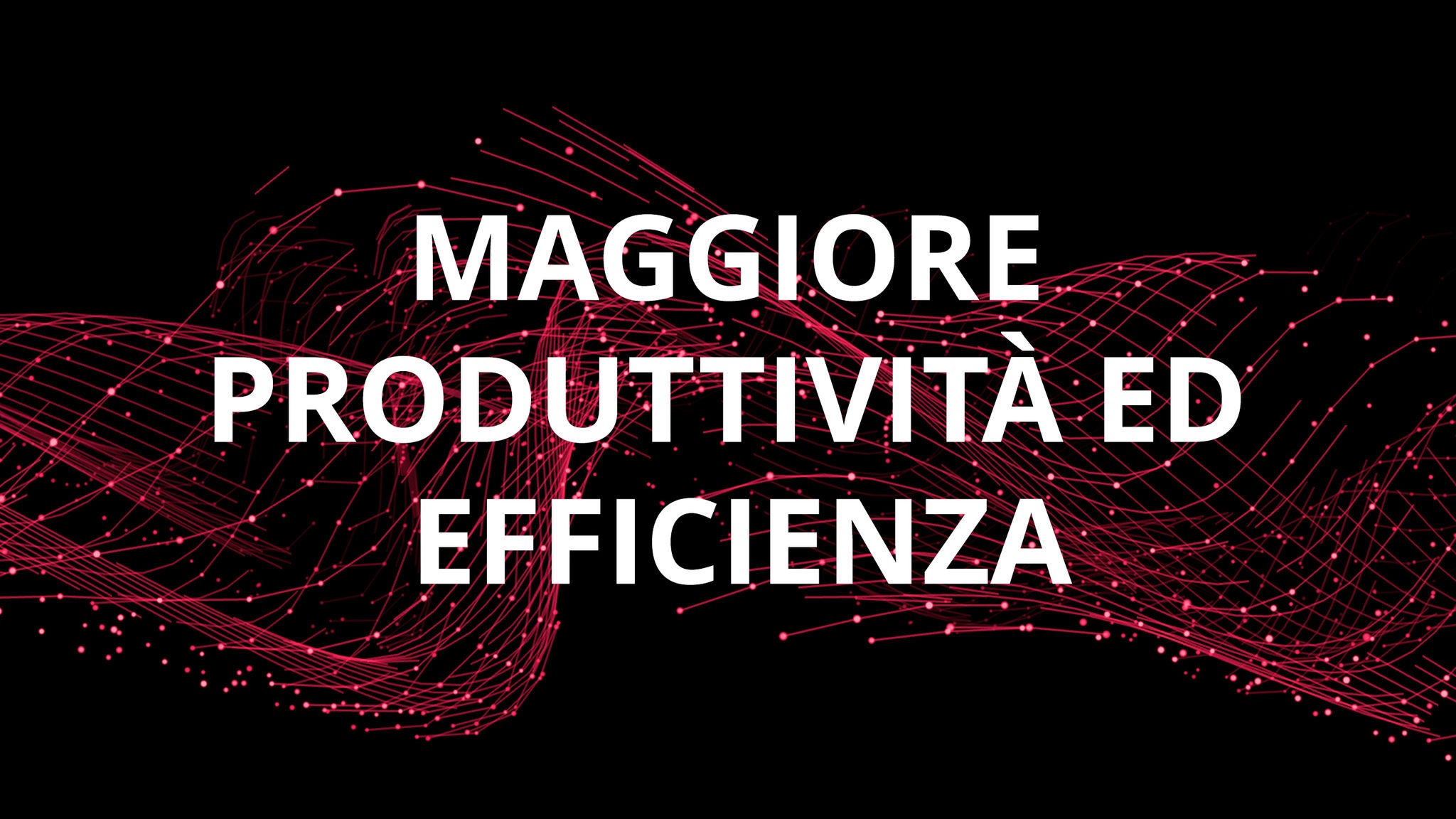 Maggiore produttività ed efficienza